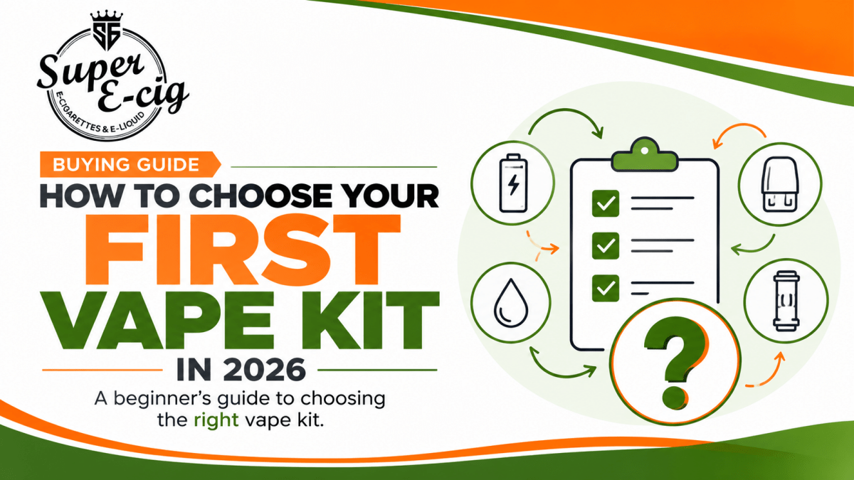 How to Choose Your First Vape Kit in 2026 - Super E-cig